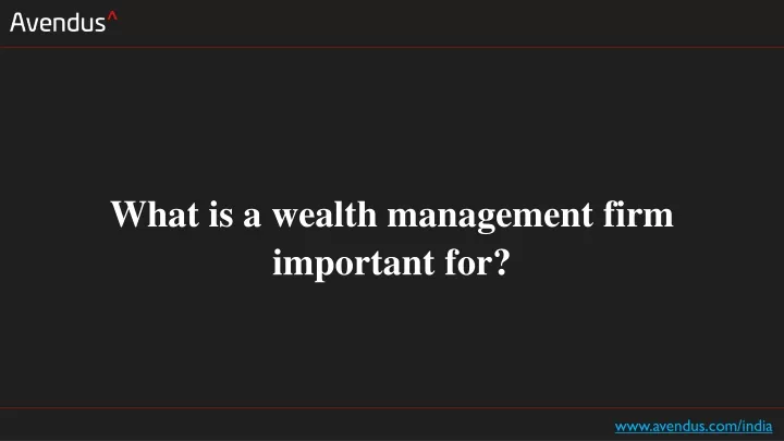 what is a wealth management firm important for