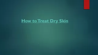 How to Treat Dry Skin? - Top 8 Ways to Solve the Mystery
