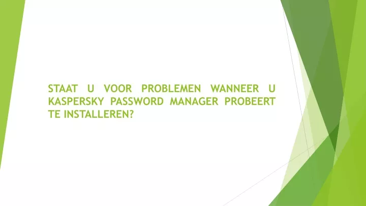 staat u voor problemen wanneer u kaspersky password manager probeert te installeren