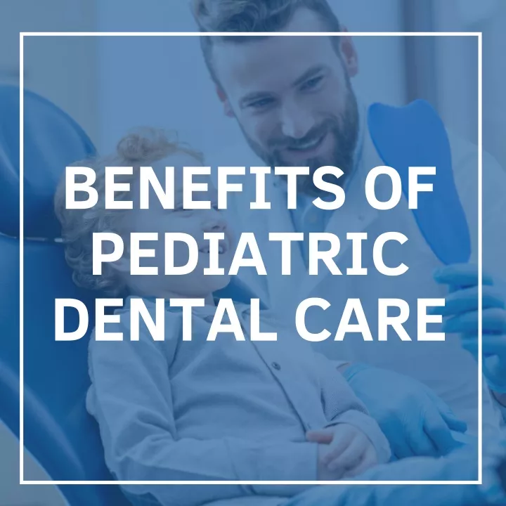 benefits of pediatric dental care