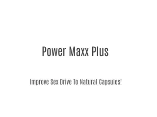 Power Maxx Plus - It Makes Better Sexual Life Get Healthy!