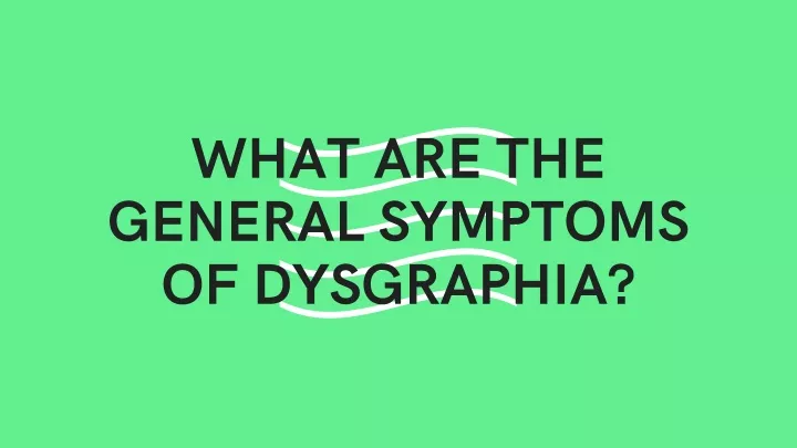 what are the general symptoms of dysgraphia