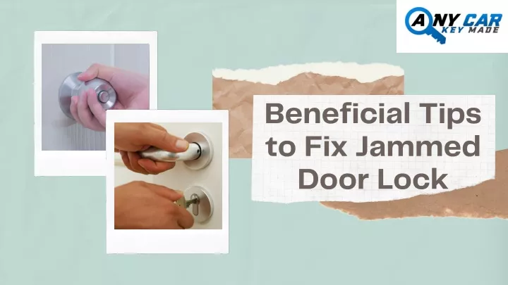 beneficial tips to fix jammed door lock