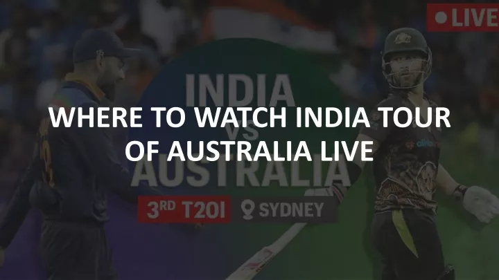 where to watch india tour of australia live