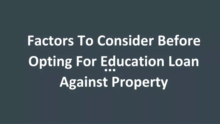 factors to consider before opting for education loan against property