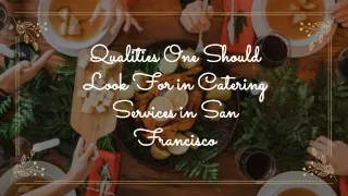 Qualities One Should Look For in Catering Services in San Francisco