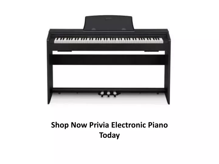 shop now privia electronic piano today