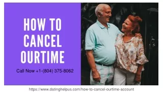 How do I cancel my Ourtime free account? | Call Now  1-(804) 375-8062