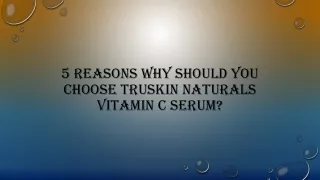 5 reasons why should you choose truskin naturals vitamin c serum