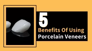 5 Benefits of Using Porcelain Veneers!