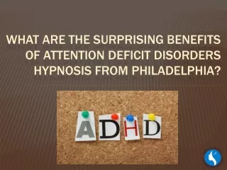 What are the surprising benefits of Attention Deficit Disorders Hypnosis from Philadelphia?