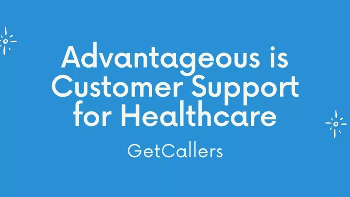 advantageous is customer support for healthcare