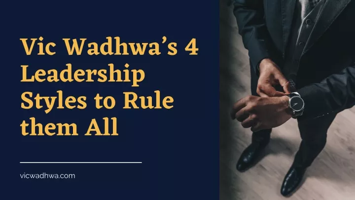vic wadhwa s 4 leadership styles to rule them all