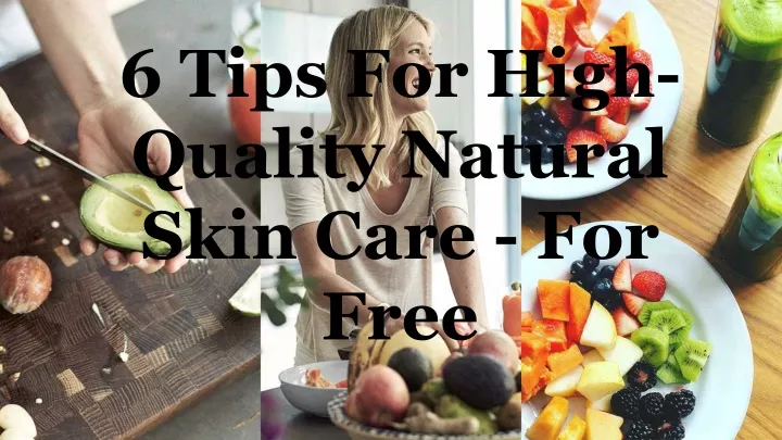 6 tips for high quality natural skin care for free