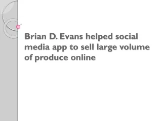 Brian D. Evans helped social media app to sell large volume of produce online
