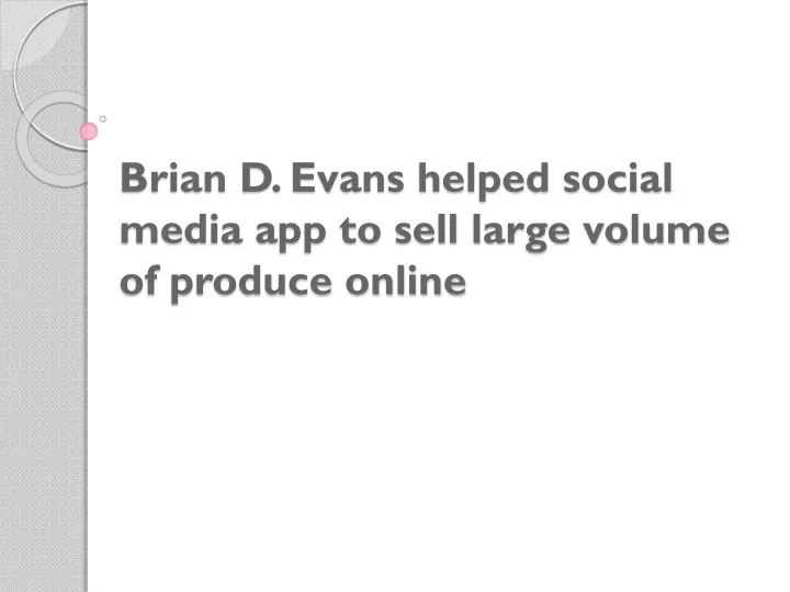 brian d evans helped social media app to sell large volume of produce online