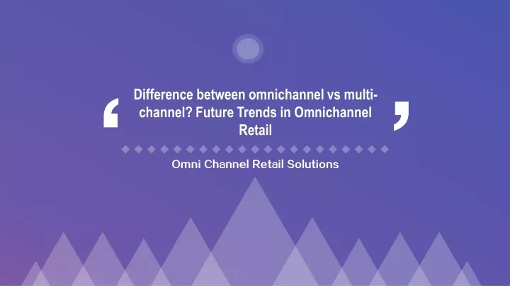 difference between omnichannel vs multi channel