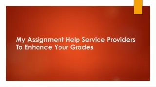 My assignment help service providers to enhance your grades