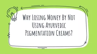 why losing money by not using ayurvedic pigmentation creams