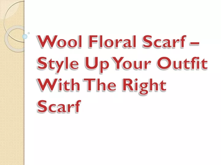 wool floral scarf style up your outfit with the right scarf