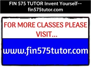 FIN 575 TUTOR Invent Yourself--fin575tutor.com