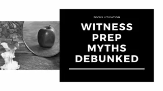 Witness Prep Myths Debunked - Focus Litigation Consultant
