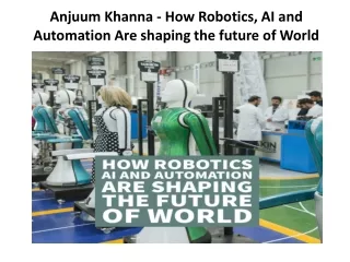 Anjuum Khanna- How Robotics, AI and Automation Are shaping the future of World