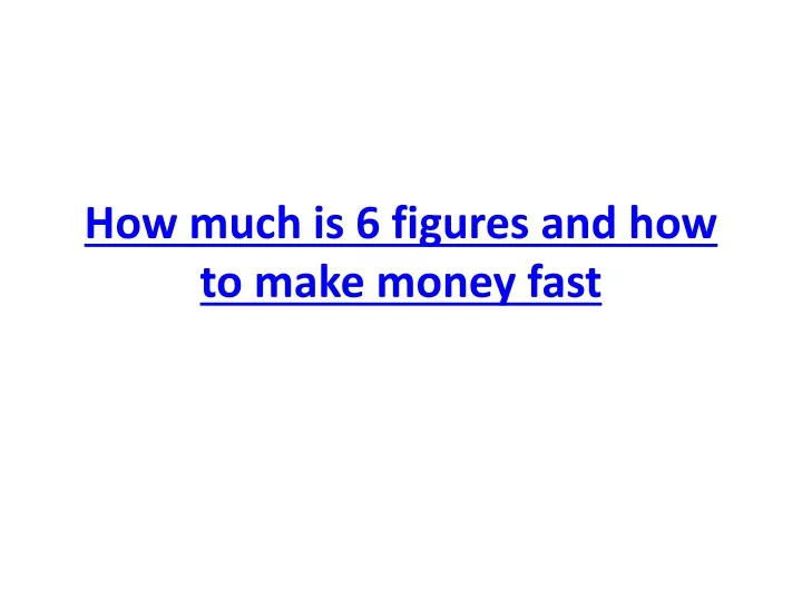 how much is 6 figures and how to make money fast