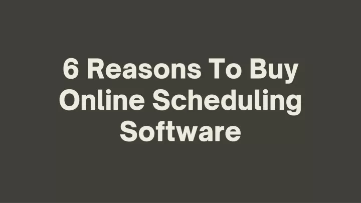 6 reasons to buy online scheduling software
