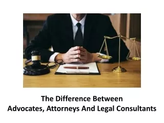 The Difference Between Advocates, Attorneys And Legal Consultants