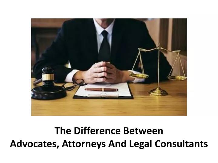 the difference between advocates attorneys and legal consultants