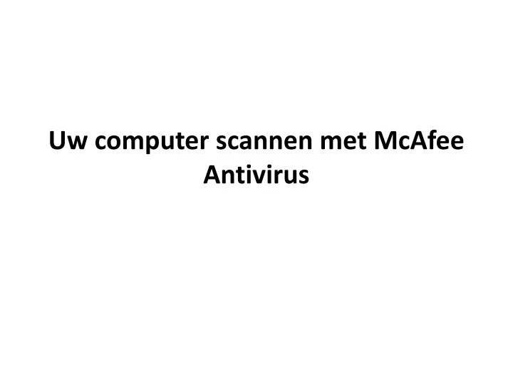 uw computer scannen met mcafee antivirus