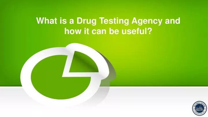 what is a drug testing agency and how it can be useful