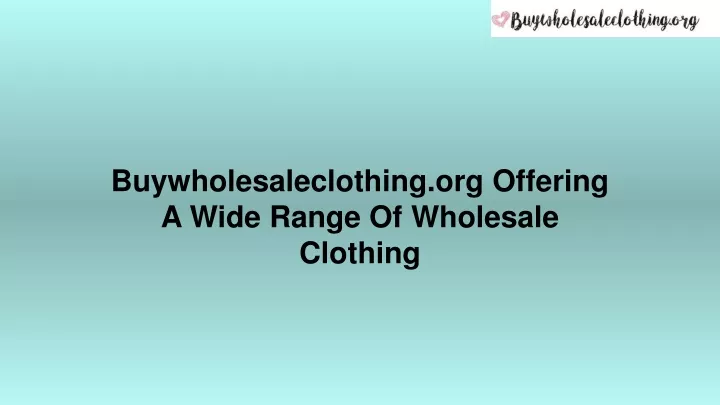 buywholesaleclothing org offering a wide range of wholesale clothing