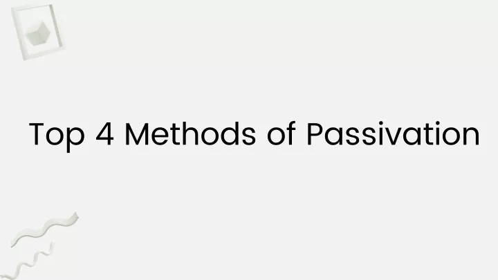 top 4 methods of passivation