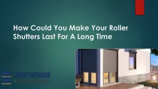How Could You Make Your Roller Shutters Last For A Long Time?