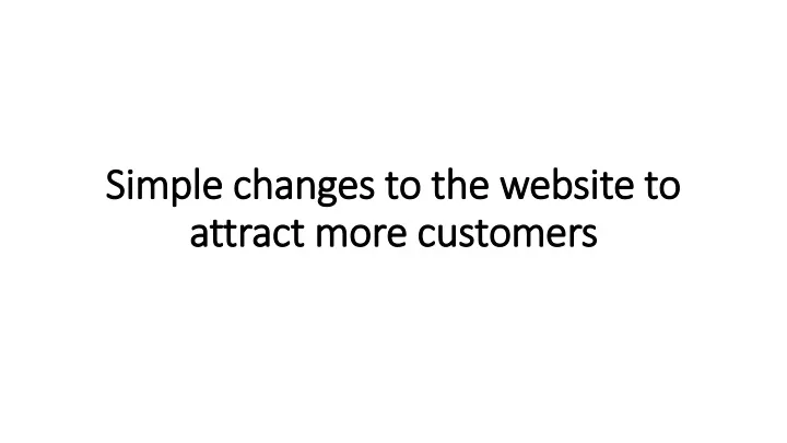 simple changes to the website to attract more customers