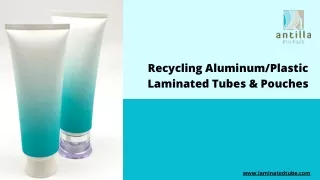 Recycling Aluminum/Plastic Laminated Tubes & Pouches
