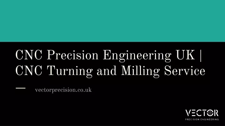 cnc precision engineering uk cnc turning and milling service