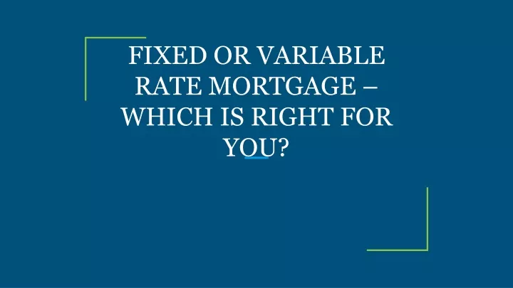 fixed or variable rate mortgage which is right for you