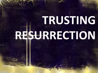 TRUSTING RESURRECTION 1