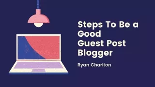 Steps To Be a Good Guest Post Blogger