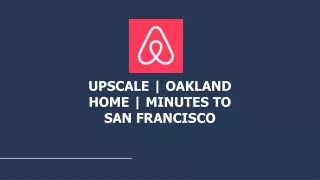 UPSCALE | OAKLAND HOME | MINUTES TO SAN FRANCISCO