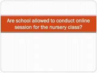 Are school allowed to conduct online session for the nursery class?