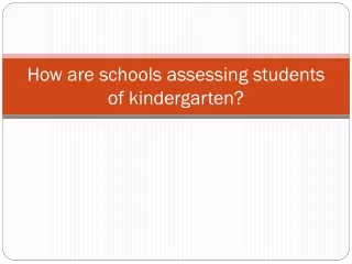 How are schools assessing students of kindergarten?