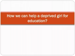 How we can help a deprived girl for education?