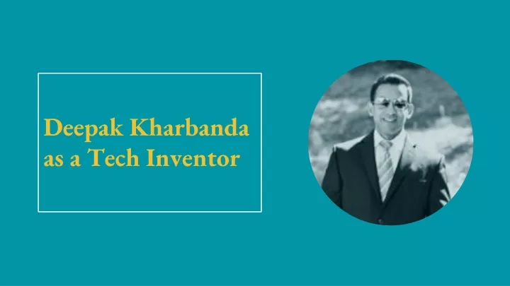 deepak kharbanda as a tech inventor