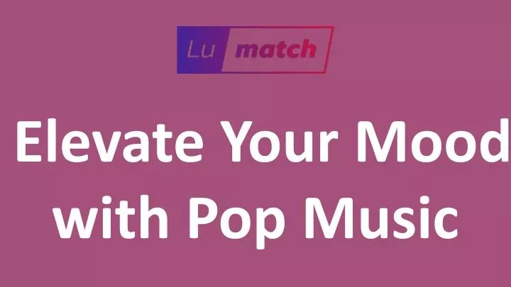 elevate your mood with pop music