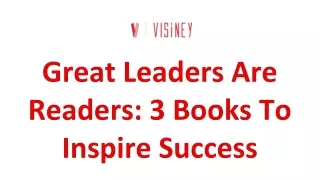 Great Leaders Are Readers 3 Books To Inspire Success