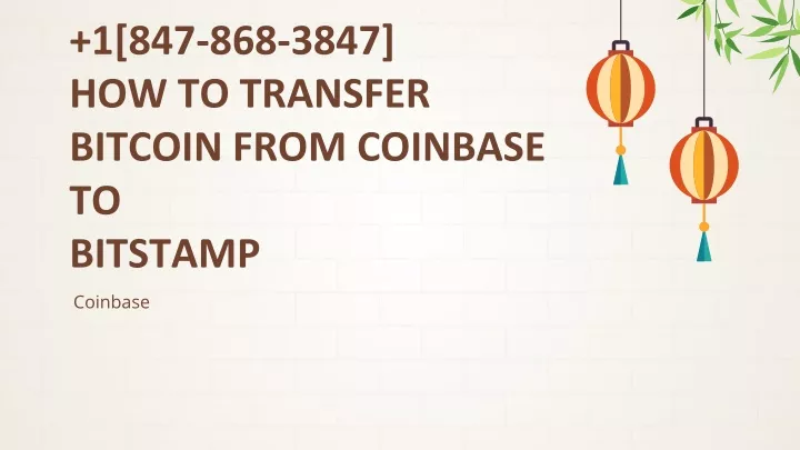 1 847 868 3847 how to transfer bitcoin from coinbase to bitstamp